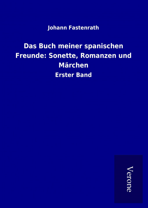 Kniha Das Buch meiner spanischen Freunde: Sonette, Romanzen und Märchen Johann Fastenrath