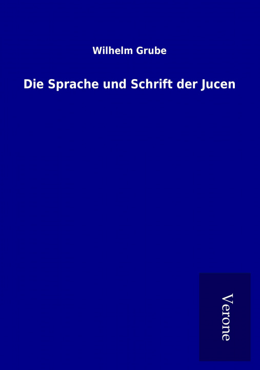 Książka Die Sprache und Schrift der Jucen Wilhelm Grube