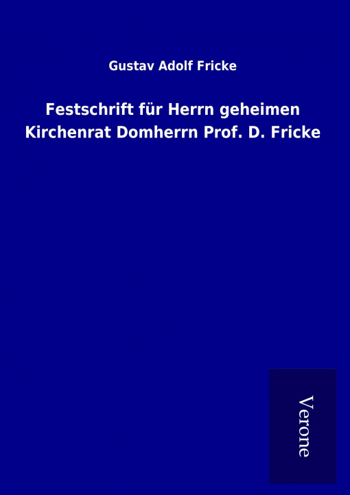 Carte Festschrift für Herrn geheimen Kirchenrat Domherrn Prof. D. Fricke Gustav Adolf Fricke