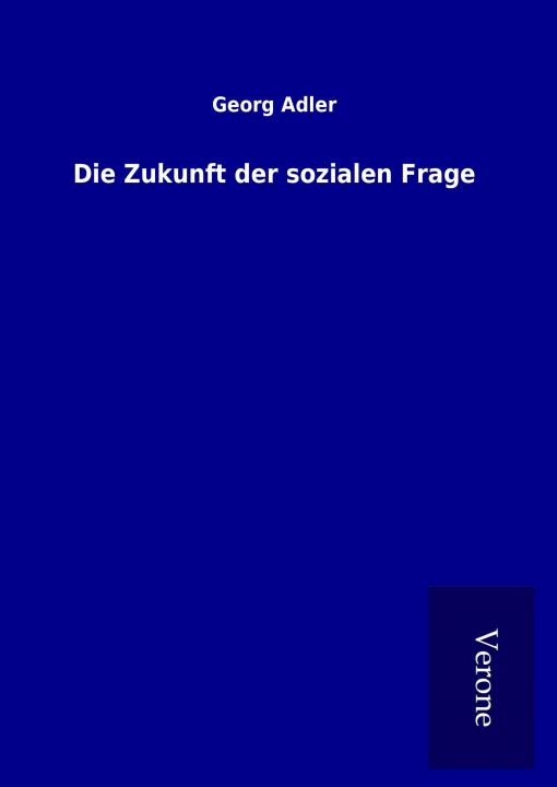 Kniha Die Zukunft der sozialen Frage Georg Adler