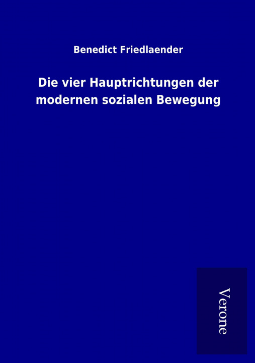 Книга Die vier Hauptrichtungen der modernen sozialen Bewegung Benedict Friedlaender