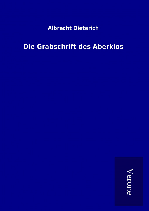 Knjiga Die Grabschrift des Aberkios Albrecht Dieterich