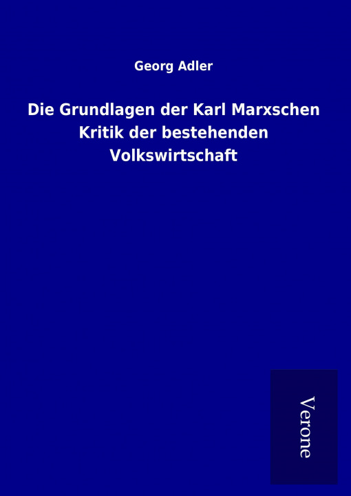 Könyv Die Grundlagen der Karl Marxschen Kritik der bestehenden Volkswirtschaft Georg Adler