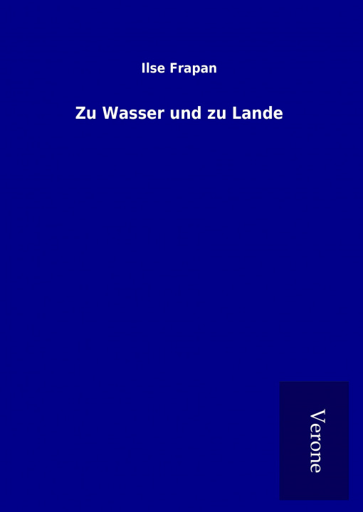 Kniha Zu Wasser und zu Lande Ilse Frapan