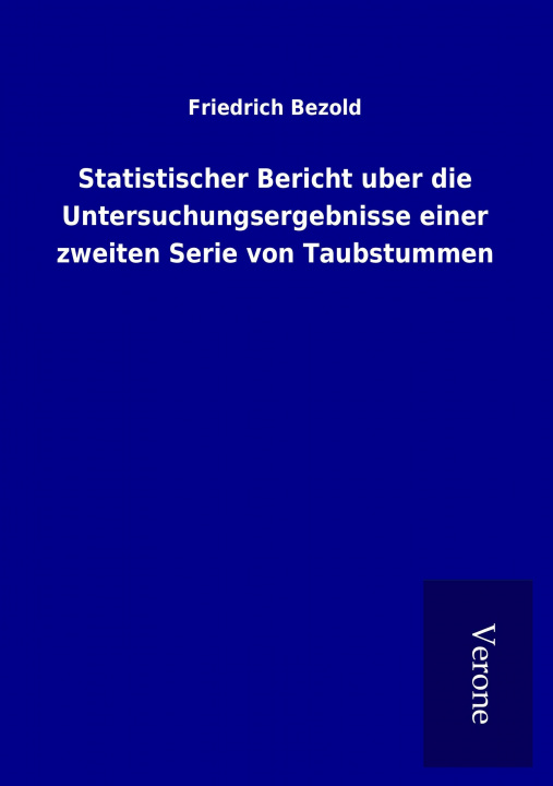 Buch Statistischer Bericht uber die Untersuchungsergebnisse einer zweiten Serie von Taubstummen Friedrich Bezold