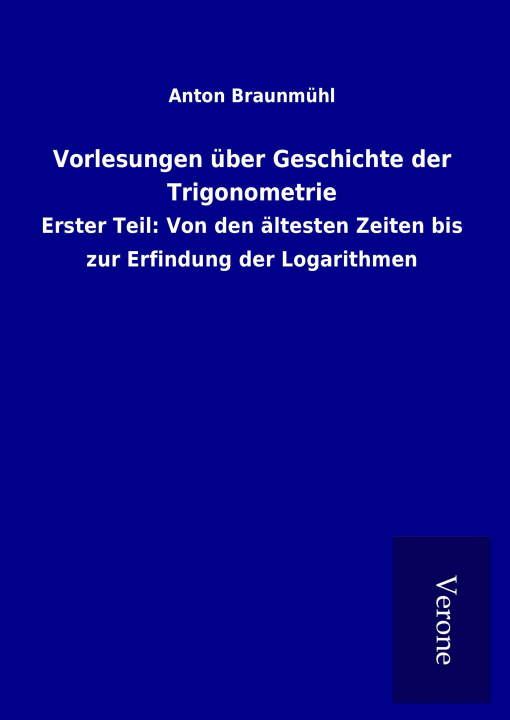 Knjiga Vorlesungen über Geschichte der Trigonometrie Anton Braunmühl