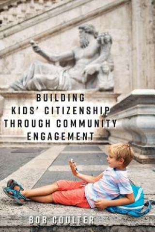 Kniha Building Kids' Citizenship Through Community Engagement Bob Coulter
