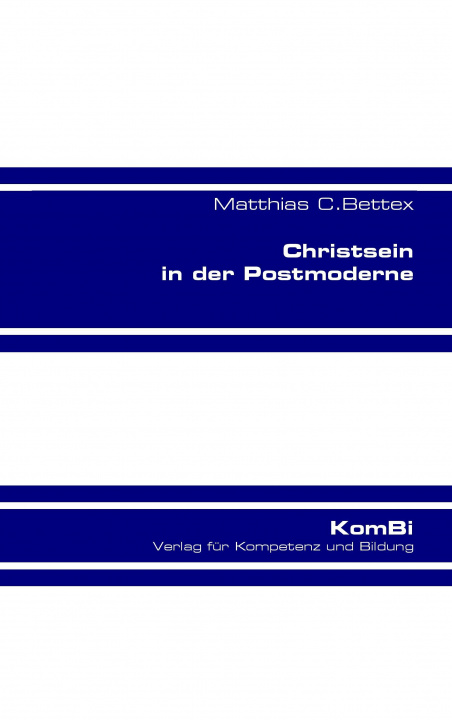 Kniha Christsein in der Postmoderne Matthias C. Bettex