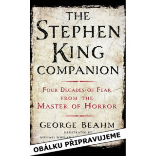 Carte Stephen King Čtyřicet let hrůzy Život a dílo krále hororu George Beahm