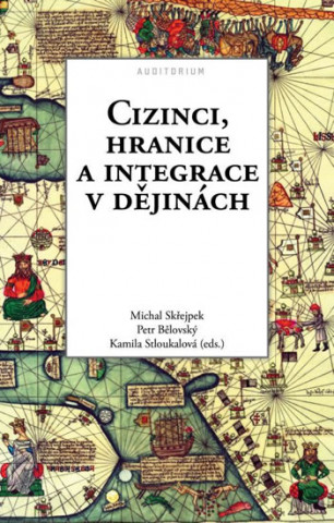 Kniha Cizinci, hranice a integrace v dějinách Michal Skřejpek