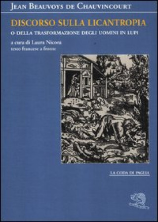 Carte Discorso sulla licantropia o della trasformazione degli uomini in lupi. Testo francese a fronte Jean Beauvoys De Chauvincourt