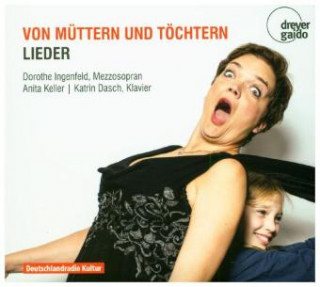 Zvok Von Müttern und Töchtern-Lieder Dorothe/Keller Ingenfeld