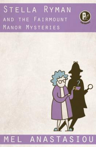 Kniha Stella Ryman and the Fairmount Manor Mysteries Mel Anastasiou