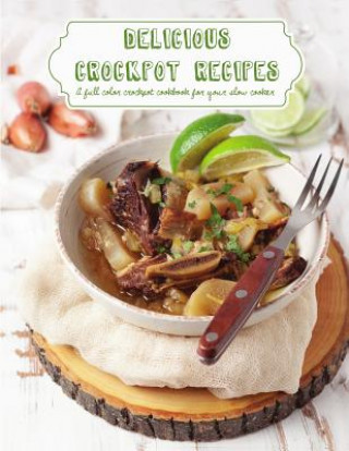 Книга Delicious Crockpot Recipes Banks Katie