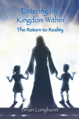 Книга Entering the Kingdom Within Brian Longhurst