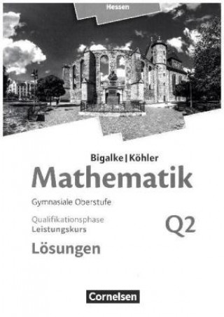 Könyv Mathematik  Leistungskurs 2. Halbjahr - Hessen - Band Q2. Lösungen zum Schülerbuch Anton Bigalke