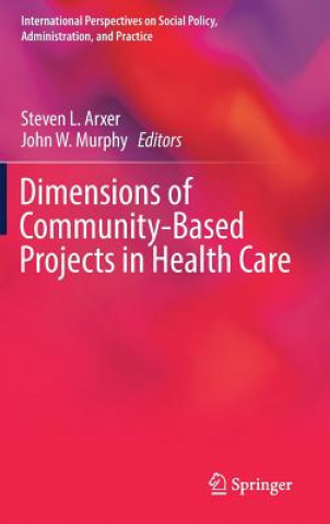 Kniha Dimensions of Community-Based Projects in Health Care Steven Arxer