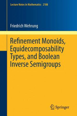 Book Refinement Monoids, Equidecomposability Types, and Boolean Inverse Semigroups Friedrich Wehrung