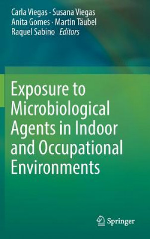 Książka Exposure to Microbiological Agents in Indoor and Occupational Environments Carla Viegas