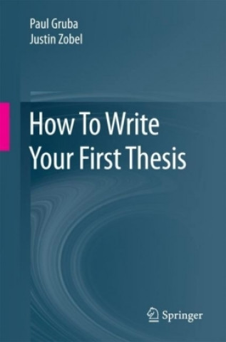 Kniha How To Write Your First Thesis Paul Gruba