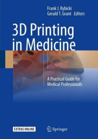 Kniha 3D Printing in Medicine Frank J. Rybicki