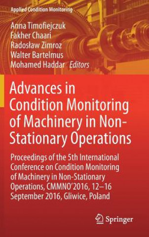 Könyv Advances in Condition Monitoring of Machinery in Non-Stationary Operations Anna Timofiejczuk