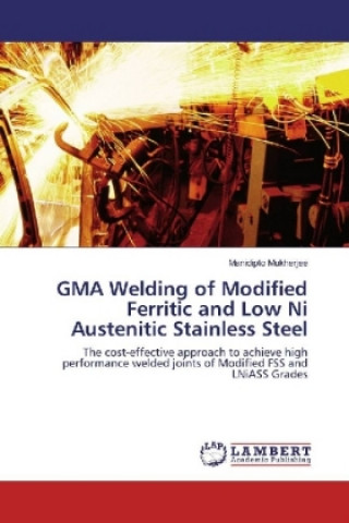 Carte GMA Welding of Modified Ferritic and Low Ni Austenitic Stainless Steel Manidipto Mukherjee