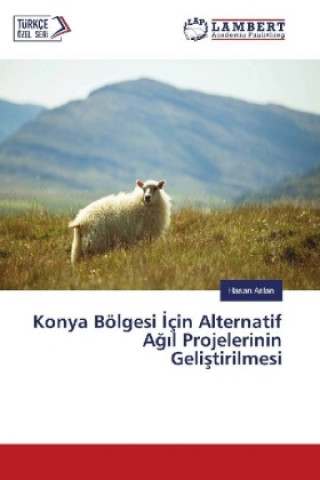 Knjiga Konya Bölgesi çin Alternatif Ag l Projelerinin Gelistirilmesi Hasan Aslan