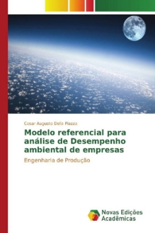 Kniha Modelo referencial para análise de Desempenho ambiental de empresas Cesar Augusto Della Piazza