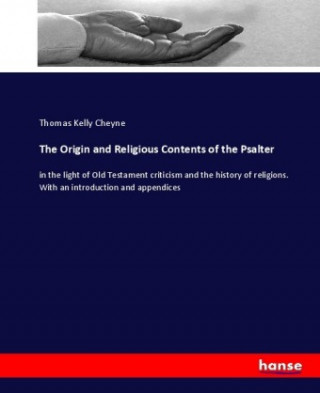 Книга The Origin and Religious Contents of the Psalter Thomas Kelly Cheyne