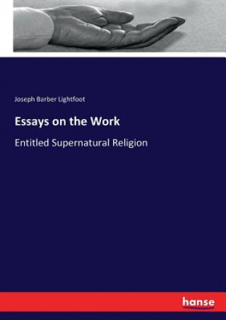 Kniha Essays on the Work Joseph Barber Lightfoot