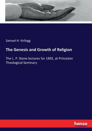 Kniha Genesis and Growth of Religion Samuel H. Kellogg