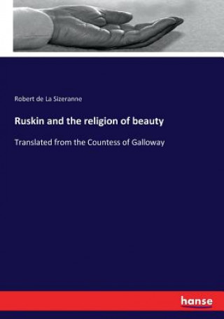 Könyv Ruskin and the religion of beauty Robert De La Sizeranne