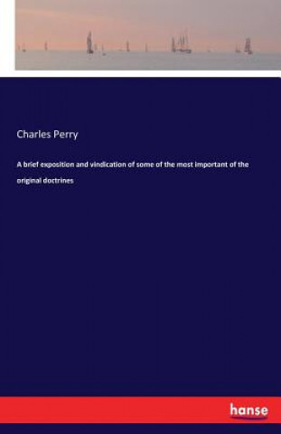 Könyv brief exposition and vindication of some of the most important of the original doctrines Charles Perry