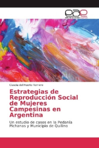 Kniha Estrategias de Reproducción Social de Mujeres Campesinas en Argentina Claudia del Huerto Romero