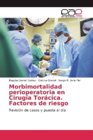 Könyv Morbimortalidad perioperatoria en Cirugía Torácica. Factores de riesgo Begoña Granell Suárez
