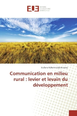 Książka Communication en milieu rural : levier et levain du développement Stefano Raherimalala Etienne