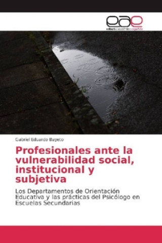 Könyv Profesionales ante la vulnerabilidad social, institucional y subjetiva Gabriel Eduardo Bayeto