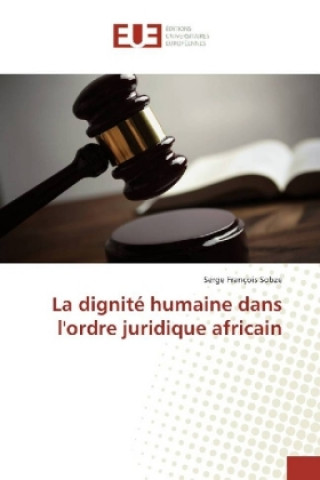 Książka La dignité humaine dans l'ordre juridique africain Serge François Sobze