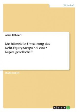 Kniha Die bilanzielle Umsetzung des Debt-Equity-Swaps bei einer Kapitalgesellschaft Lukas Dähnert