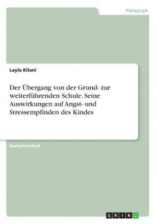 Kniha UEbergang von der Grund- zur weiterfuhrenden Schule. Seine Auswirkungen auf Angst- und Stressempfinden des Kindes Layla Kilani