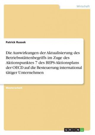 Kniha Die Auswirkungen der Aktualisierung des Betriebsstättenbegriffs im Zuge des Aktionspunktes 7 des BEPS-Aktionsplans der OECD auf die Besteuerung intern Patrick Russek