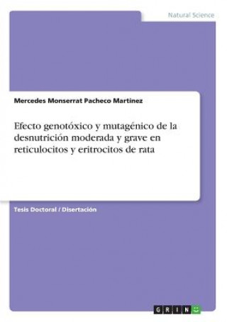 Kniha Efecto genotoxico y mutagenico de la desnutricion moderada y grave en reticulocitos y eritrocitos de rata Mercedes Monserrat Pacheco Martínez