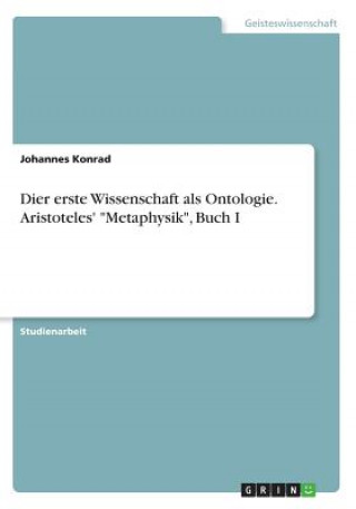 Carte Dier erste Wissenschaft als Ontologie. Aristoteles' Metaphysik, Buch I Johannes Konrad