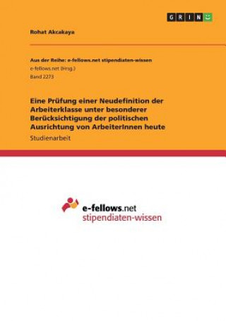 Könyv Eine Prüfung einer Neudefinition der Arbeiterklasse unter besonderer Berücksichtigung der politischen Ausrichtung von ArbeiterInnen heute Rohat Akcakaya