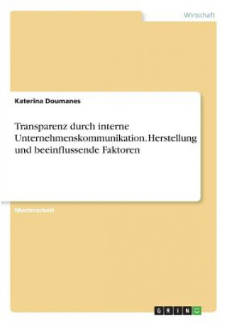 Könyv Transparenz durch interne Unternehmenskommunikation. Herstellung und beeinflussende Faktoren Anonym