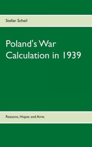 Könyv Poland's War Calculation in 1939 Stefan Scheil