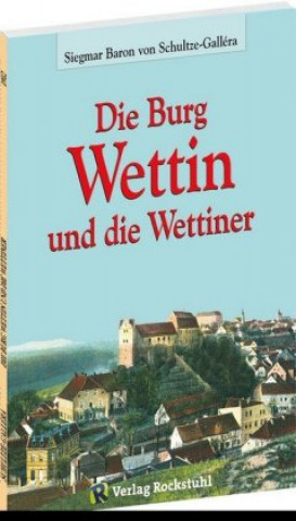 Carte Die Burg Wettin und die Wettiner Siegmar Baron von Schultze-Gallera