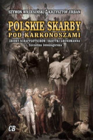 Könyv Polskie skarby pod Karkonoszami. Skarby Schaffgotschow, skrytki Grundmanna i "Szczelina Jeleniogorska" Szymon Wrzesinski