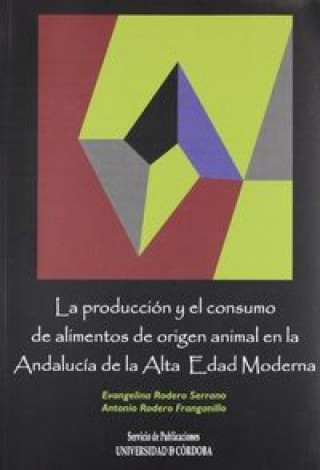 Βιβλίο La producción y el consumo de alimentos de origen animal en la Andalucía de la Alta Edad Moderna Antonio Rodero Franganillo